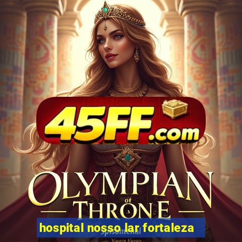 hospital nosso lar fortaleza
